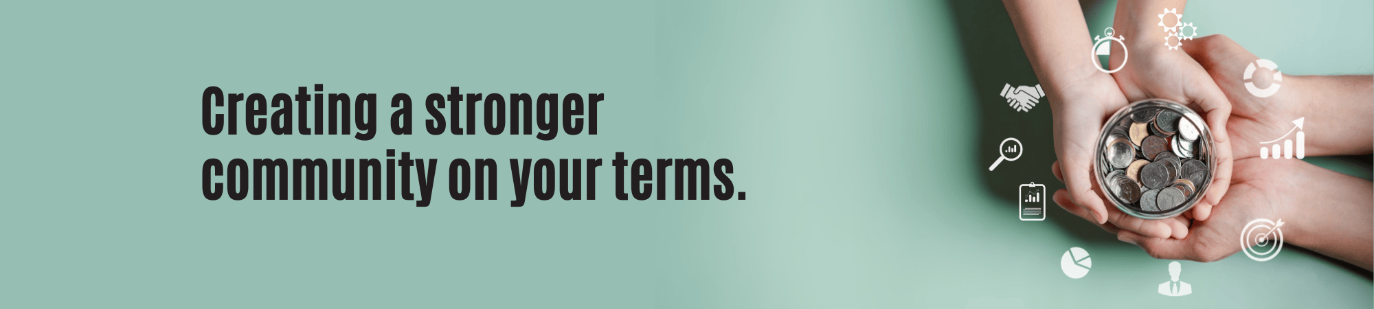 Creating a stronger community on your terms.